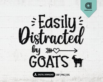 May include: Black text on a white wood-grain background reads "Easily Distracted by GOATS" with an arrow and heart symbol. A goat silhouette is on the right. The words "DIGITAL DOWNLOAD" and file type options are at the bottom.