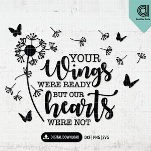 Your wings were ready but our hearts were not svg | My heart was not svg | Dandelion & butterfly svg | Memorial svg Cricut digital download