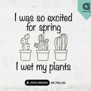 Spring svg | I wet my plants svg | Plant svg | Funny gardening svg | Gardener SVG | Plant lady svg cut file for Cricut instant download