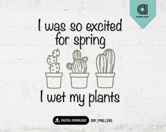 Spring svg | I wet my plants svg | Plant svg | Funny gardening svg | Gardener SVG | Plant lady svg cut file for Cricut instant download
