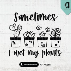 Spring svg | I wet my plants svg | Funny gardening svg | Gardener SVG | Plant lady svg | Garden svg cut file for Cricut instant download