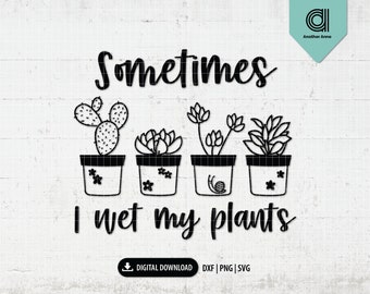 Spring svg | I wet my plants svg | Funny gardening svg | Gardener SVG | Plant lady svg | Garden svg cut file for Cricut instant download