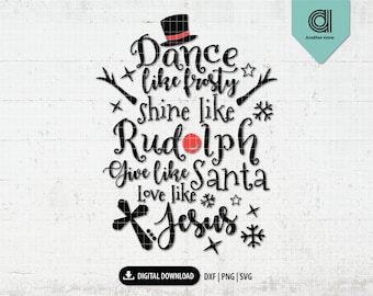 Dance like frosty shine like Rudolph give like Santa love like Jesus svg | Funny Christmas svg design for Cricut&Silhouette digital download