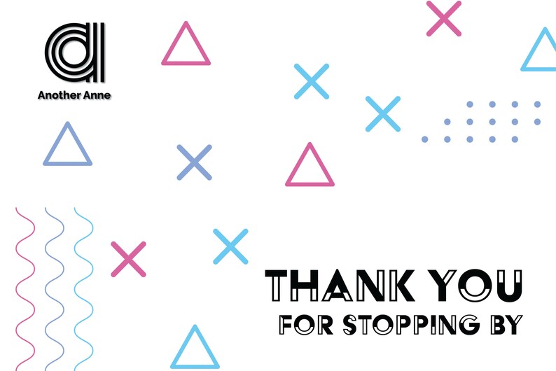 Puede incluir: Un fondo blanco con un logotipo en blanco y negro que dice "Another Anne". El fondo est&aacute; decorado con tri&aacute;ngulos rosas y azules, X rosas y azules y puntos azules. El texto "THANK YOU FOR STOPPING BY" est&aacute; en negro en la parte inferior de la imagen.