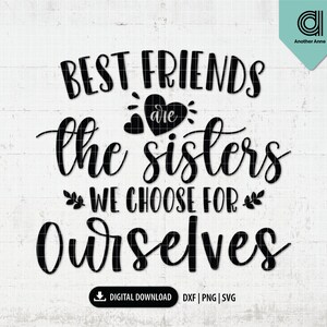 Los mejores amigos son las hermanas que elegimos para nosotros mismos Svg / Mejores amigos svg / Hermana svg / Amistad svg / Amigos svg archivos cortados para Cricut