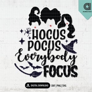 May include: Black and white digital design with the text "Hocus Pocus Everybody Focus". The design includes silhouettes of witch hair, a spider, stars, a witch hat, bats, and a broom. The words "Digital Download" are also included.
