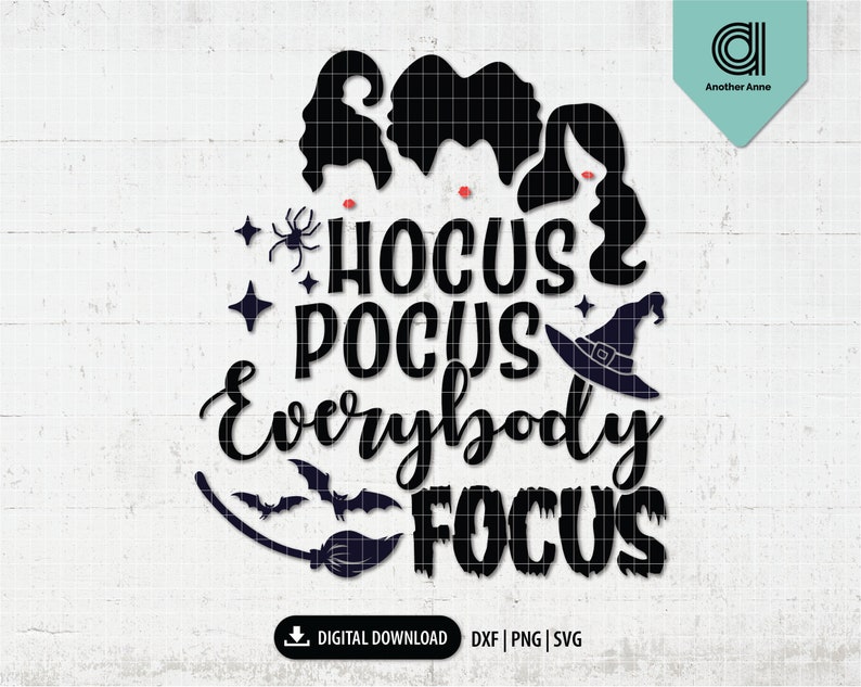 May include: Black and white digital design with the text "Hocus Pocus Everybody Focus". The design includes silhouettes of witch hair, a spider, stars, a witch hat, bats, and a broom. The words "Digital Download" are also included.