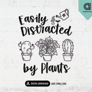 Plants lover SVG | Easily distracted by plants SVG | Funny SVG for shirt | Plant addict svg for Cricut and Cameo Silhouette digital download