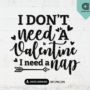 Valentine&#39;s Day svg | Don&#39;t need a Valentine svg dxf png | Funny Valentines svg for Silhouette & Cricut | Valentines svg digital download