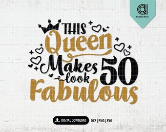 This queen makes 50 look fabulous SVG | 50th birthday SVG | Birthday queen svg | Fifty years svg | Birthday mom file for Cricut