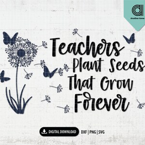 Enseignant pissenlit svg | Les enseignants plantent des graines qui poussent pour toujours SVG | Enseigner l'amour inspirer svg | Fichier svg drôle de chemise de professeur pour Cricut