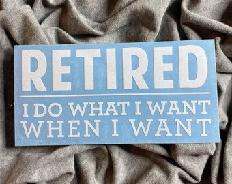 Retired I Do What I Want Vinyl Sticker