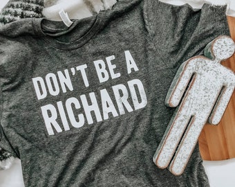 Don't Be A Richard | Unisex | T-Shirt