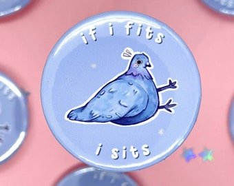 Pigeon Button Pin | Funny Pin Back Pin Badge | Cute Pin Badge | Bird Pin | 37mm Handmade | Dove Birb Pin | If I fits I sits |