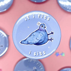 Pigeon Button Pin | Funny Pin Back Pin Badge | Cute Pin Badge | Bird Pin | 37mm Handmade | Dove Birb Pin | If I fits I sits |