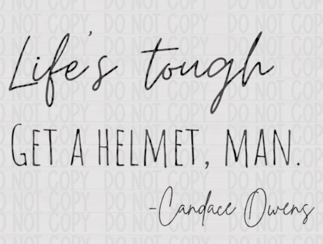 Lifes Tough Get a Helmet Man Candace Owens Digital Download Png Etsy