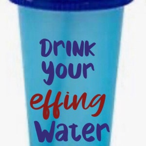 Drink your Effing Water 24 oz Reusable Cold Cup Color Changing Tumbler; Personalization Available