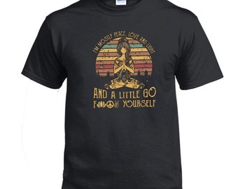 I’m Mostly Peace, Love and Light and a Little Go F#@& Yourself Crew Neck T-shirt
