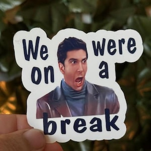 Friends / Ross / We were on a break / Waterproof Sticker