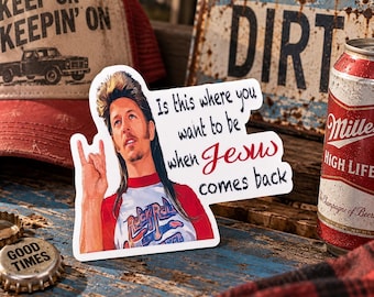 May include: A die-cut sticker featuring a person with a mullet hairstyle wearing a red and white ringer t-shirt, making a rock-and-roll hand gesture. The text reads, Is this where you want to be when Jesus comes back, in black and red script.