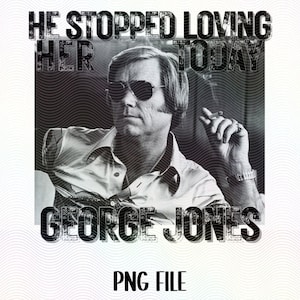 He stopped loving her today, Country Music png, digital download, Country Icon