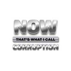 May include: A graphic design featuring the word NOW in large, metallic, silver-toned letters. Below this, a horizontal silver bar contains the black text THAT'S WHAT I CALL, followed by the word CORRUPTION in matching metallic silver letters.