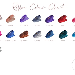 May include: A color chart showing 13 different colors of ribbon. The colors are: pale pink, peach, petunia, pewter, purple, red, rose, scarlet, royal blue, russet, silver, steel blue, teal, turquoise, and white.