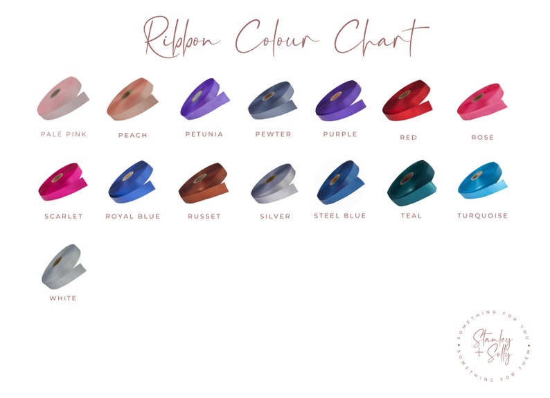 May include: A color chart showing 13 different colors of ribbon. The colors are: pale pink, peach, petunia, pewter, purple, red, rose, scarlet, royal blue, russet, silver, steel blue, teal, turquoise, and white.