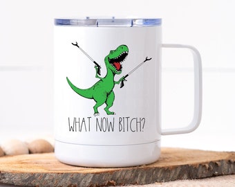 What Now Bitch? Coffee Mug | Dino with Graspers Mug | T-Rex Dinosaur Mug Funny Gift