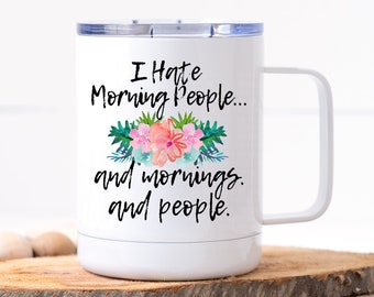 Funny Coffee Mug | I Hate Morning People and Mornings and People | Personalized Mug