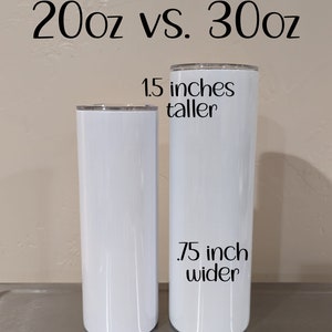 May include: Two white stainless steel tumblers, one 20 oz and one 30 oz. The 30 oz tumbler is 1.5 inches taller and .75 inches wider than the 20 oz tumbler.