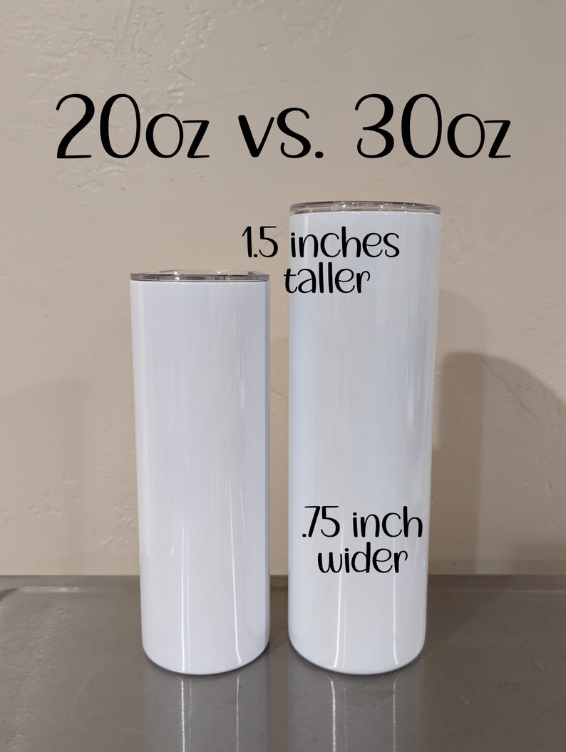 May include: Two white stainless steel tumblers, one 20 oz and one 30 oz. The 30 oz tumbler is 1.5 inches taller and .75 inches wider than the 20 oz tumbler.