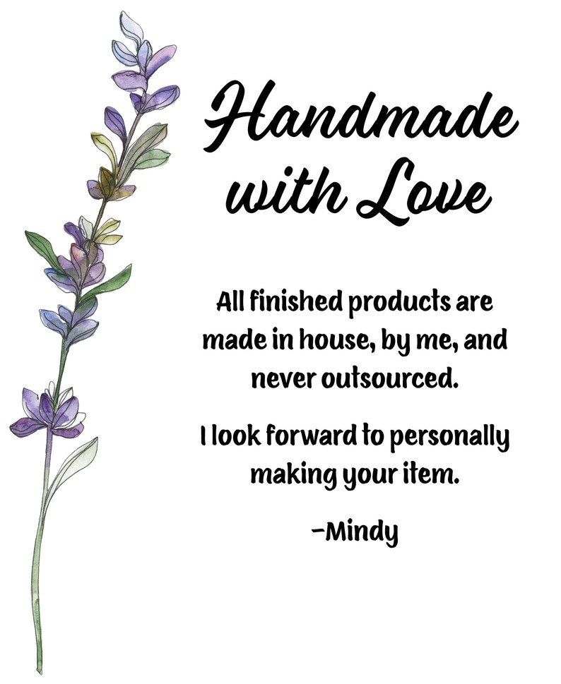 May include: A watercolor illustration of lavender flowers with the text "Handmade with Love" and a message about handmade products. The text reads: "All finished products are made in house, by me, and never outsourced. I look forward to personally making your item. -Mindy"