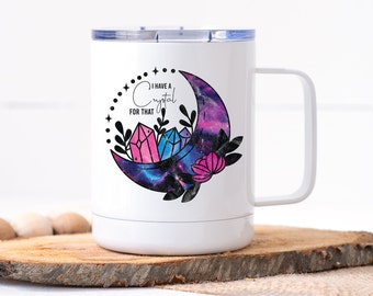 Funny Coffee Mug | I have a Crystal for that | Personalized Mug | Travel Mug