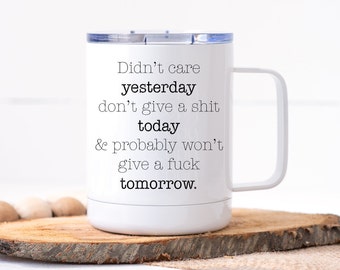 Funny Coffee Mug | Didn't Care Yesterday | Gift for Him | Personalized Mug | Travel Mug