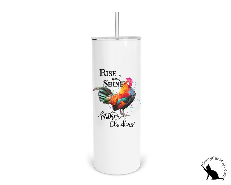 May include: White stainless steel tumbler with a colorful rooster illustration and the text "Rise and Shine Mother Cluckers".