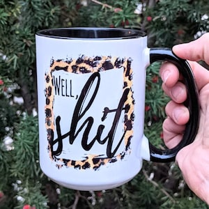 Well Shit Coffee Mug | Funny Coffee Mug | Gift for Best Friend 15oz - Black Inside