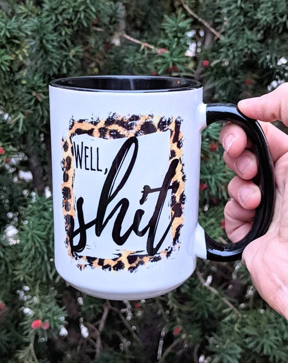 Well Shit Coffee Mug | Funny Coffee Mug | Gift for Best Friend