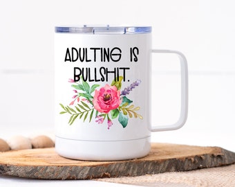 Funny Coffee Mug | Adulting is Bullshit | Personalized Mug | Travel Mug