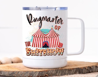 Funny Mom Life Coffee Mug | Ringmaster Of The Shitshow | 40oz Tumbler Travel Mug | Birthday Gift | Personalized Mug