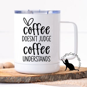 Coffee Doesn&#39;t Judge Coffee Understands | Coffee Lovers Mug | Personalized Mug | Office Mug