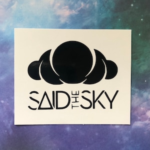 May include: Black and white sticker with a stylized cloud design and the text "Said the Sky".