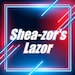 Shea-zor's Lazor