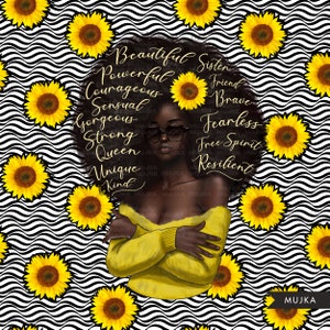May include: A digital illustration of a Black woman with an afro hairstyle. The background is a black and white wavy pattern with yellow sunflowers. The woman is wearing a yellow sweater and sunglasses. The afro is surrounded by text that reads "Beautiful Sister, Powerful, Courageous, Sensual, Gorgeous, Strong, Queen, Unique, Kind, Friend, Brave, Fearless, Free Spirit, Resilient".