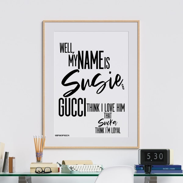 Hi My Name Is Susie, Gucci Think I Love Him Hip Hop Poster, Rap Lyric Wall Poster, Hip Hop Art, Rap Quotes Wall Art, Printed or Framed