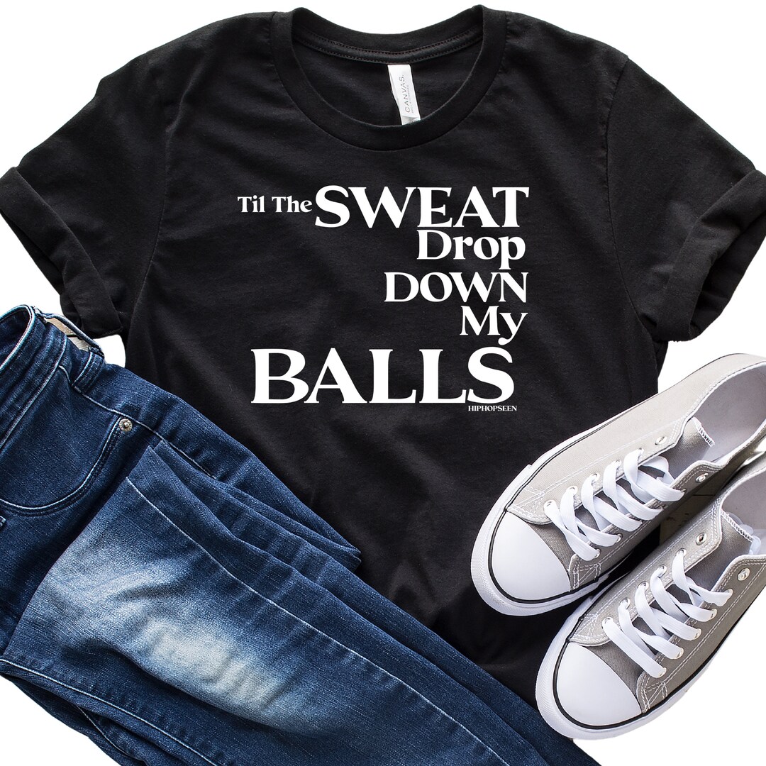 Till The Sweat Drips Down My Balls Lyrics
