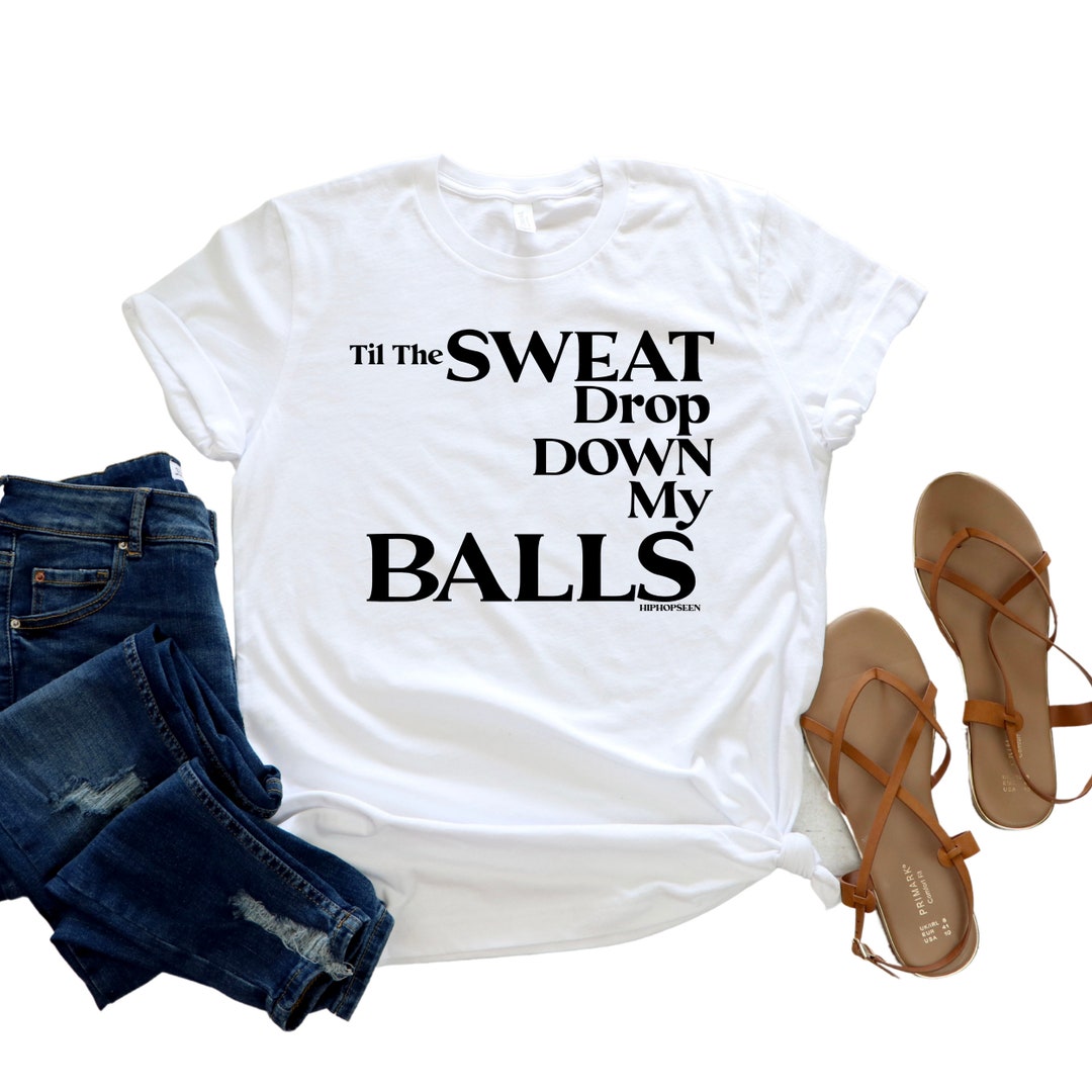 Till The Sweat Drips Down My Balls Lyrics Til the Sweat Drop Down My Balls Nostalgic Hip-hop Lyric Design Grey