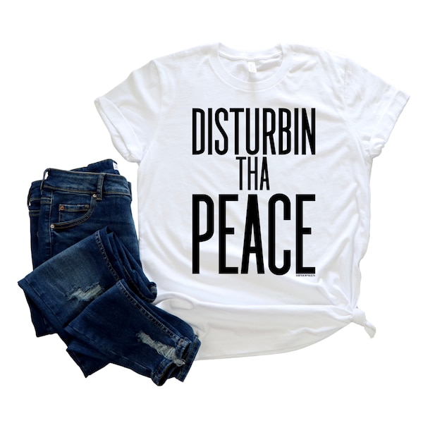 Disturbin Tha Peace Hip Hop Design with Black Lettering on White Top || Nostalgic Hip Hop Lyric Inspired Design || Keep Hip Hop Alive