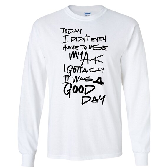 Today I didn't Have To Use My AK T-Shirt Today I didn't Have To Use My AK T-Shirt