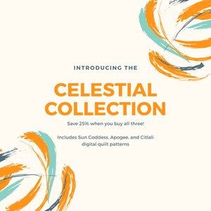 May include: Introducing the Celestial Collection of digital quilt patterns. Save 25% when you buy all three: Sun Goddess, Apogee, and Citlali. The image features abstract brushstrokes in orange, blue, and grey.